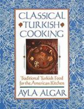 Paperback Classical Turkish Cooking: Traditional Turkish Food for the American Kitchen Book