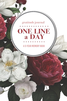 Paperback Gratitude Journal - One Line a Day - A 5-Year Memory Book: 5-Year Gratitude Journal - 5-Year Diary - Floral Notebook for Keepsake Memories and Journal Book