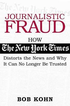 Hardcover Journalistic Fraud: How the New York Times Distorts the News and Why It Can No Longer Be Trusted Book