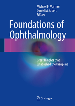 Hardcover Foundations of Ophthalmology: Great Insights That Established the Discipline Book