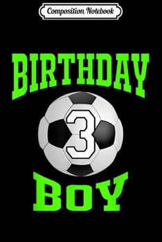 Composition Notebook: 3rd Birthday Boy - Soccer T- 3 years old kid Journal/Notebook Blank Lined Ruled 6x9 100 Pages