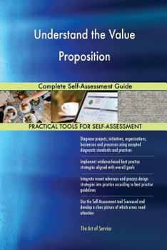 Paperback Understand the Value Proposition Complete Self-Assessment Guide Book