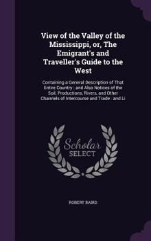 Hardcover View of the Valley of the Mississippi, or, The Emigrant's and Traveller's Guide to the West: Containing a General Description of That Entire Country: Book