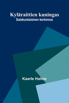 Kyläraittien kuningas: Satakuntalainen kertomus (Finnish Edition)