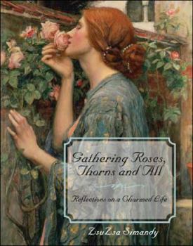 Paperback Gathering Roses, Thorns and All: Reflections on a Charmed Life Book