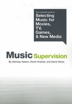 Paperback Music Supervision: The Complete Guide to Selecting Music for Movies, TV, Games, & New Media Book