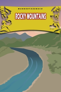 Wandertagebuch: Rocky Mountains: Wandertagebuch: Rocky Mountains. Ein Logbuch zum Pilgern und Wandern  mit vorgefertigten Seiten und viel Platz für ... oder als Abschiedsgeschenk (German Edition)
