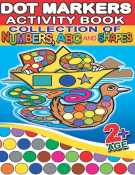 Paperback Dot Markers Activity Book Collection of Numbers, ABC and Shapes: 130 Full Pages Simple Guided Big Dots With Shapes, Numbers, ABC With Animals - Playfu Book
