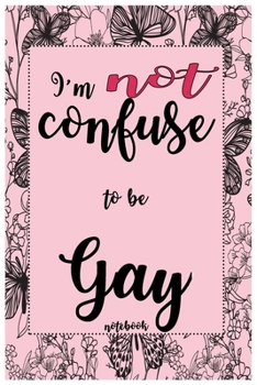 I'm not confuse to be Gay notebook: 6 by 9 journal blank line page reasonable journal, sketching notebook Gift
