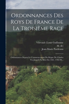 Paperback Ordonnances Des Roys De France De La Troisième Race: Ordonnances Depuis Le Commencement Du Règne De Charles Vii, Jusqu'à Sa Mort En 1461. 1782-90... [French] Book