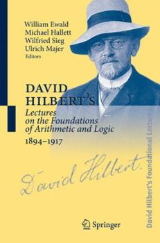 David Hilbert's Lectures on the Foundations of Arithmetic and Logic, 1894-1917