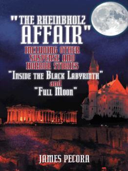 Hardcover The Rheinbholz Affair Including Other Suspense and Horror Stories Inside the Black Labyrinth and Full Moon Book