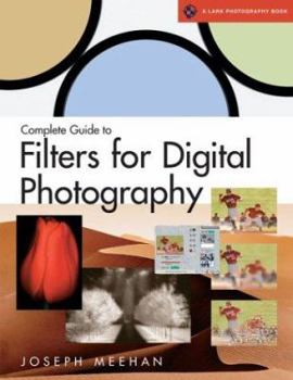 Paperback Complete Guide to Filters for Digital Photography (A Lark Photography Book) Book