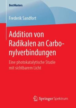 Paperback Addition Von Radikalen an Carbonylverbindungen: Eine Photokatalytische Studie Mit Sichtbarem Licht [German] Book