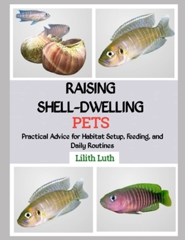 Paperback Raising Shell-Dwelling Pets: Practical Advice for Habitat Setup, Feeding, and Daily Routines Book