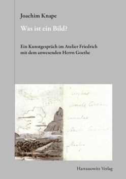 Hardcover Was Ist Ein Bild?: Ein Kunstgesprach Im Atelier Friedrich Mit Dem Anwesenden Herrn Goethe [German] Book