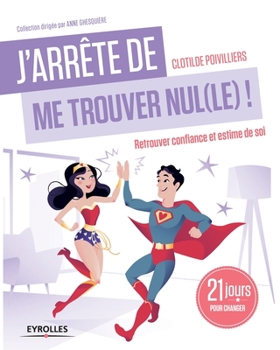 J'arrête de me trouver nul(le) !: Retrouver confiance et estime de soi. 21 jours pour changer. - Book  of the J'arrête de