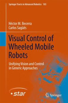 Hardcover Visual Control of Wheeled Mobile Robots: Unifying Vision and Control in Generic Approaches Book