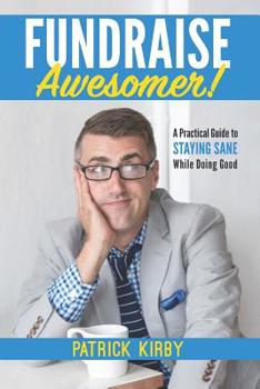 Paperback Fundraise Awesomer!: A Practical Guide to Staying Sane While Doing Good Book