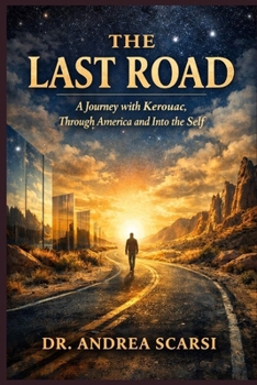 The Last Road: A Journey with Kerouac, Through America and Into the Self