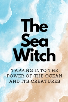 Paperback The Sea Witch: Tapping into the Power of the Ocean and its Creatures Book