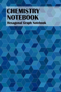 Paperback Chemistry Notebook: Hexagonal Graph Paper Composition Book for Organic Chemistry and Biochemistry 6x9, 100 Pages Book