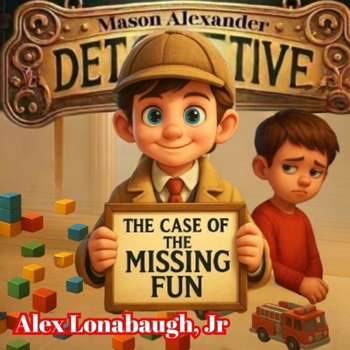 Paperback Mason Alexander and the Case of the Missing Fun: A Mini Mystery with a Big Lesson: Sharing Makes Playtime Better for Everyone! Book