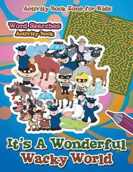 Paperback It's A Wonderful Wacky World Word Searches Activity Book