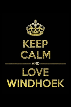 Paperback KEEP CALM AND LOVE WINDHOEK Notebook": Lined Notebook/Journal Gift 120 Pages, 6x9 Soft Cover, Matte Finish Book