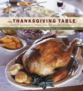 Paperback The Thanksgiving Table: Recipes and Ideas to Create Your Own Holiday Tradition Book