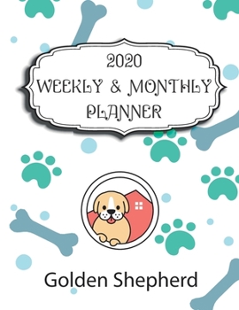 Paperback 2020 Golden Shepherd Planner: Weekly & Monthly with Password list, Journal calendar for Golden Shepherd owner: 2020 Planner /Journal Gift,134 pages, Book