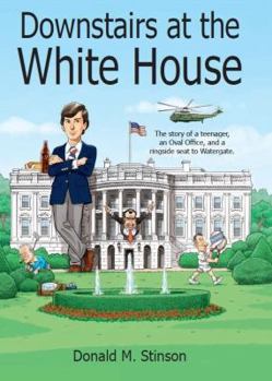 Paperback Downstairs at the White House: A teenager, an Oval Office, and a ringside seat to Watergate. Book