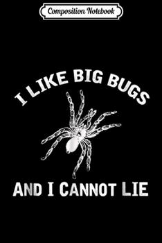 Composition Notebook: I Like Big Bugs and I Cannot Lie Funny Tarantula  Journal/Notebook Blank Lined Ruled 6x9 100 Pages