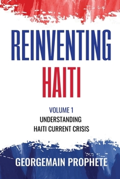 Paperback Reinventing Haiti: Volume 1: Understanding Haiti current Crisis. Book