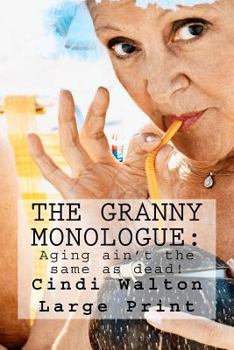 Paperback The Granny Monologue: : Aging ain't the same as dead! Book