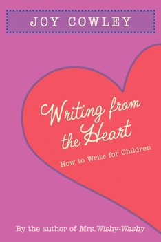 Hardcover Writing from the Heart: How to Write for Children Book