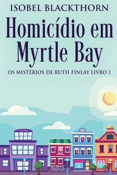 Homicídio em Myrtle Bay (OS Mistérios de Ruth Finlay) (Portuguese Edition)