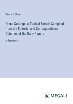 Paperback Press Cuttings; A Topical Sketch Compiled from the Editorial and Correspondence Columns of the Daily Papers: in large print Book