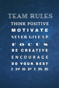 Team Rules: Think Positive, Motivate, Never give up, Focus, Be creative, Encourage, Do your best, Inspire
