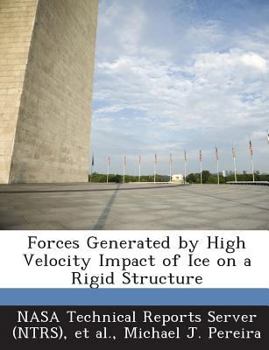 Paperback Forces Generated by High Velocity Impact of Ice on a Rigid Structure Book