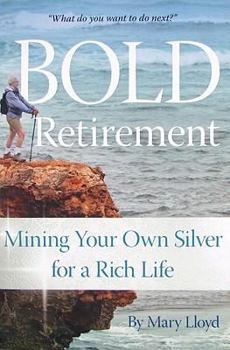 Paperback Bold Retirement: Mining Your Own Silver for a Rich Life Book