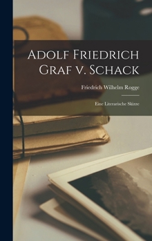 Hardcover Adolf Friedrich Graf v. Schack: Eine literarische Skizze [German] Book