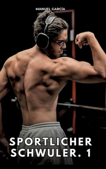 Sportlicher Schwuler. 1: Erotische Schwulengeschichten für Erwachsene Männer (German Edition)