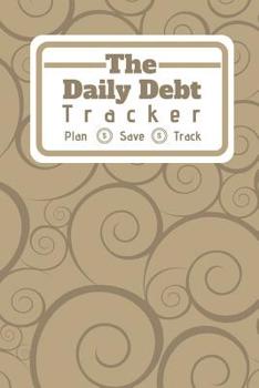 Paperback The Daily Debt Tracker Plan Save Track: Fantastic Journal To Help You Get Your Finances Under Control. Book