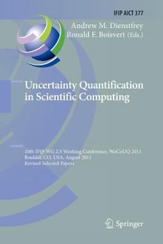 Paperback Uncertainty Quantification in Scientific Computing: 10th Ifip Wg 2.5 Working Conference, Wocouq 2011, Boulder, Co, Usa, August 1-4, 2011, Revised Sele Book