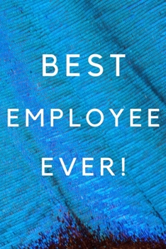 Paperback Best Employee Ever!: Best Employee Happy Gift / Journal For The Hardest Working Employee's Book / Notebook / Diary / Unique Greeting & Birt Book