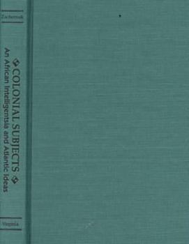 Hardcover Colonial Subjects: An African Intelligentsia and Atlantic Ideas Book
