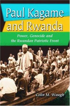 Paperback Paul Kagame and Rwanda: Power, Genocide and the Rwandan Patriotic Front Book