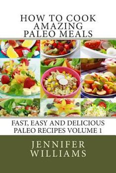 Paperback How to Cook Amazing Paleo Meals - Complete Master Collection Book