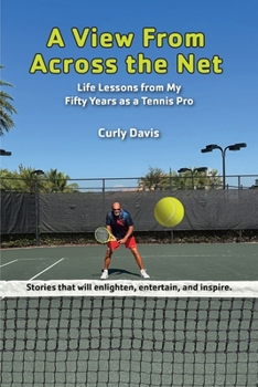 Paperback A View From Across the Net: Life Lessons from My Fifty Years as a Tennis Pro Book